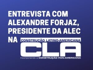 Leia mais sobre o artigo Entrevista com Alexandre Forjaz, presidente da Alec, na Revista Construção Latino-Americana