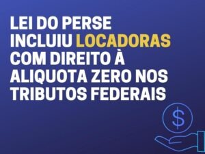 Leia mais sobre o artigo Lei do PERSE incluiu “locadoras” com direito à alíquota zero nos tributos federais